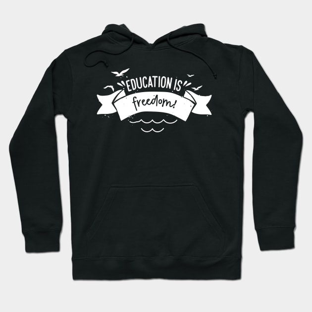 'Education Is Freedom' Education Shirt Hoodie by ourwackyhome